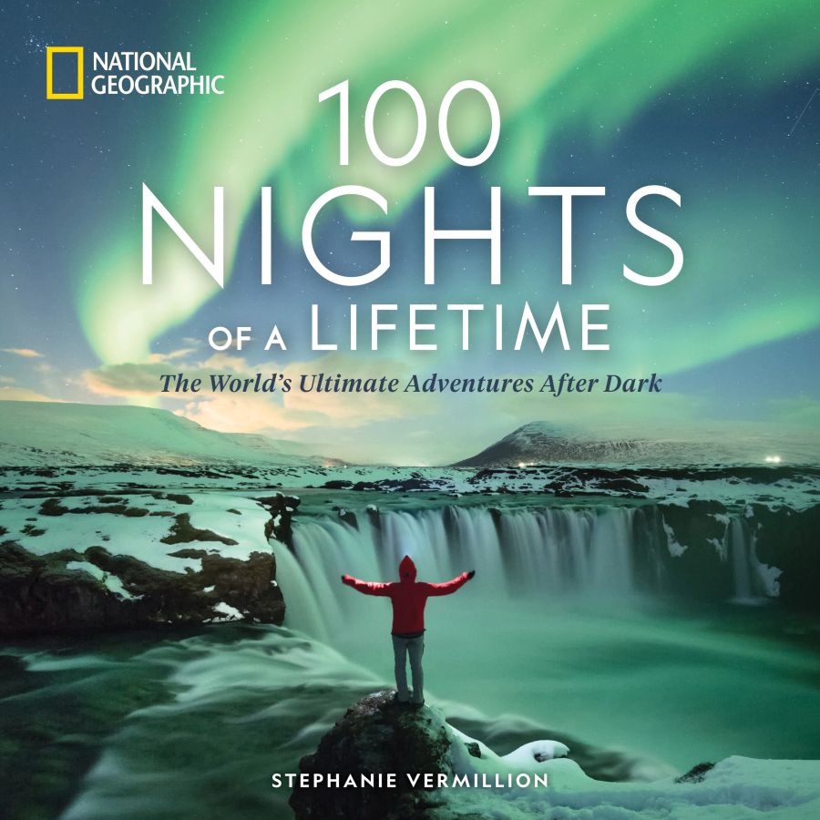 Cover of National Geographic’s 100 Nights of a Lifetime by Stephanie Vermillion